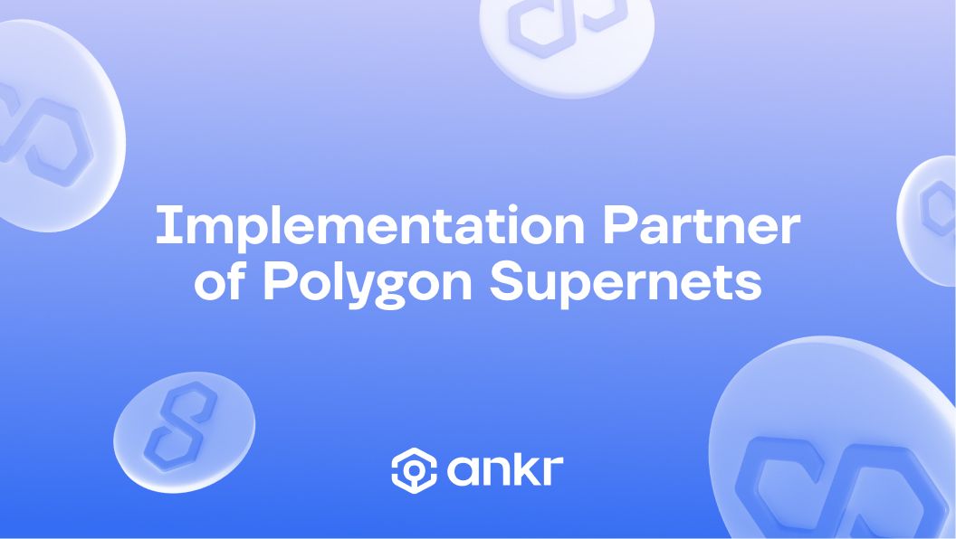 Ankr Becomes Implementation Partner for Polygon Supernets